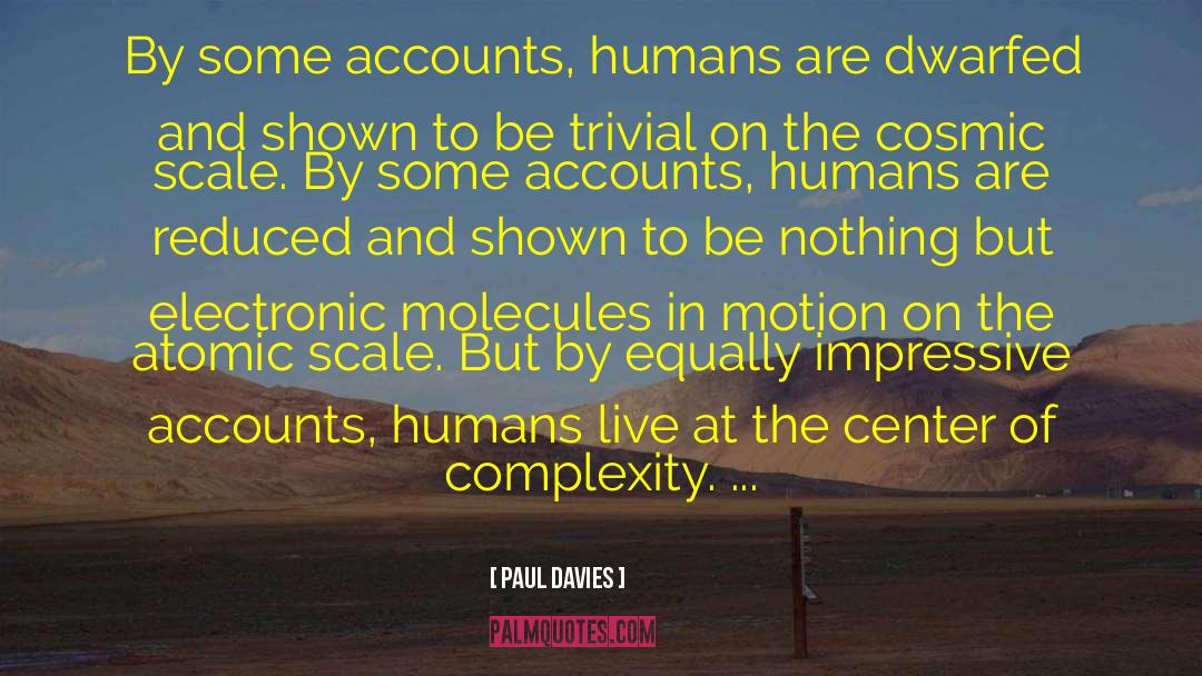 Paul Davies Quotes: By some accounts, humans are