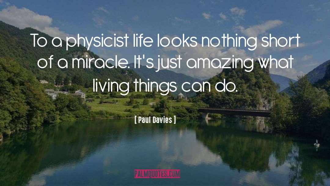 Paul Davies Quotes: To a physicist life looks