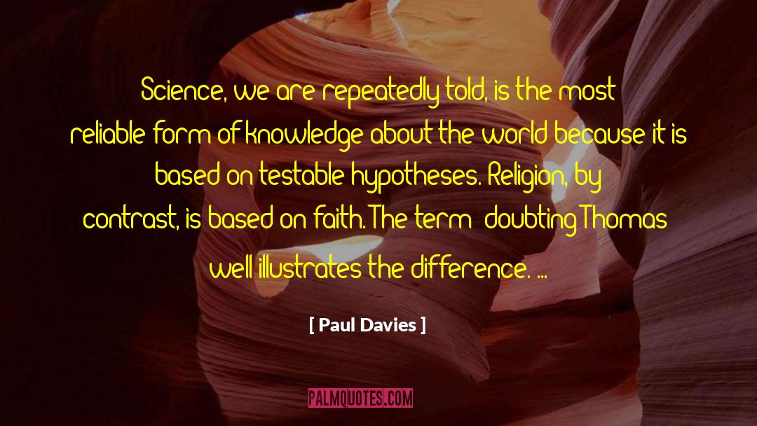 Paul Davies Quotes: Science, we are repeatedly told,
