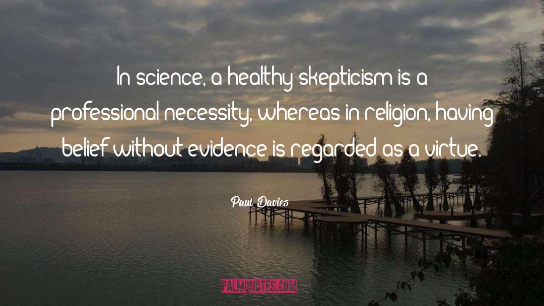 Paul Davies Quotes: In science, a healthy skepticism