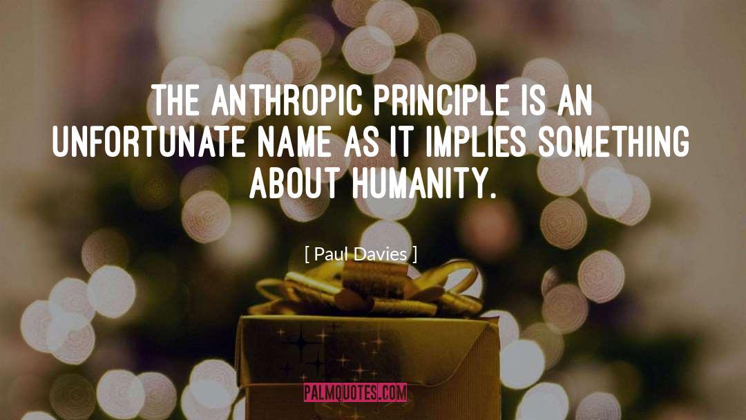 Paul Davies Quotes: The anthropic principle is an