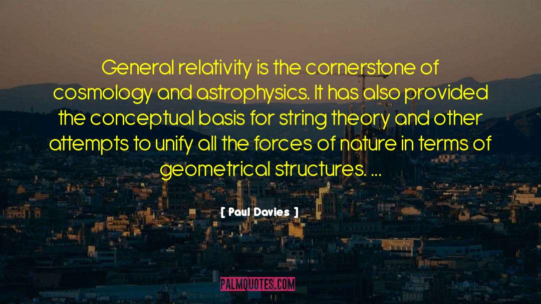 Paul Davies Quotes: General relativity is the cornerstone