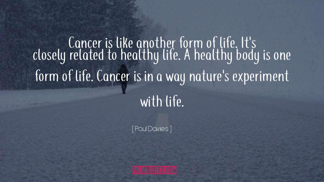 Paul Davies Quotes: Cancer is like another form