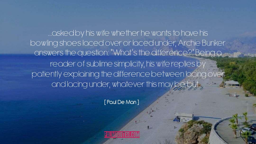 Paul De Man Quotes: ...asked by his wife whether