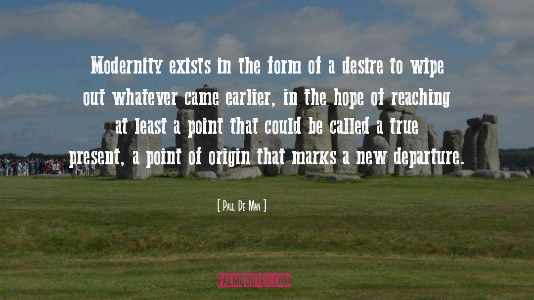Paul De Man Quotes: Modernity exists in the form