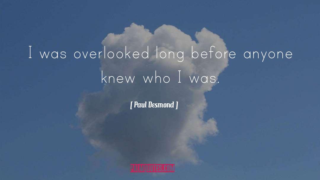 Paul Desmond Quotes: I was overlooked long before