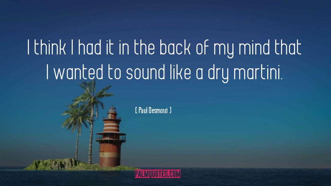 Paul Desmond Quotes: I think I had it