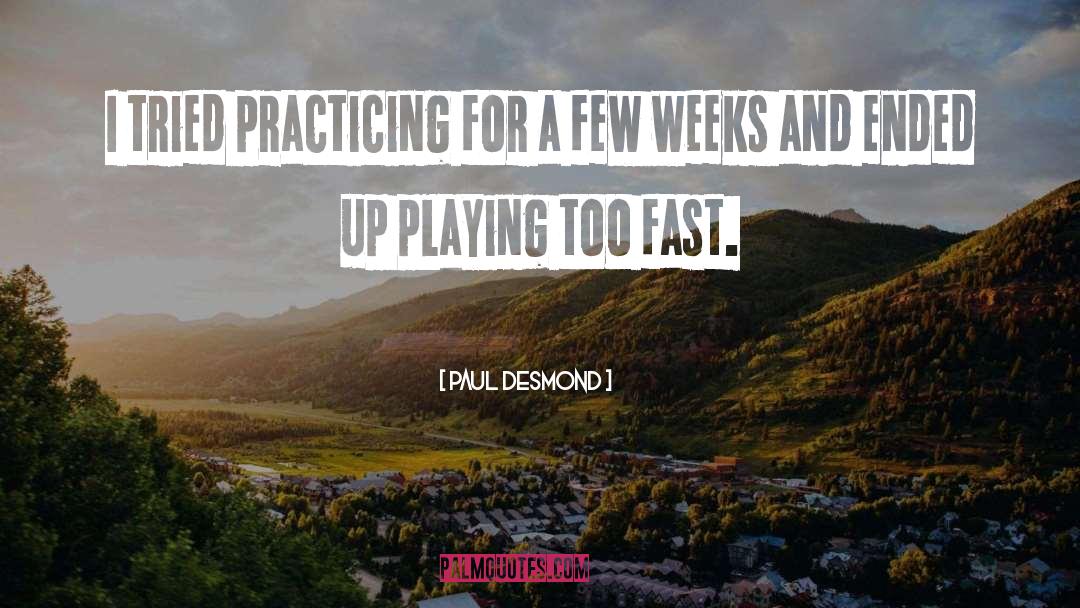 Paul Desmond Quotes: I tried practicing for a