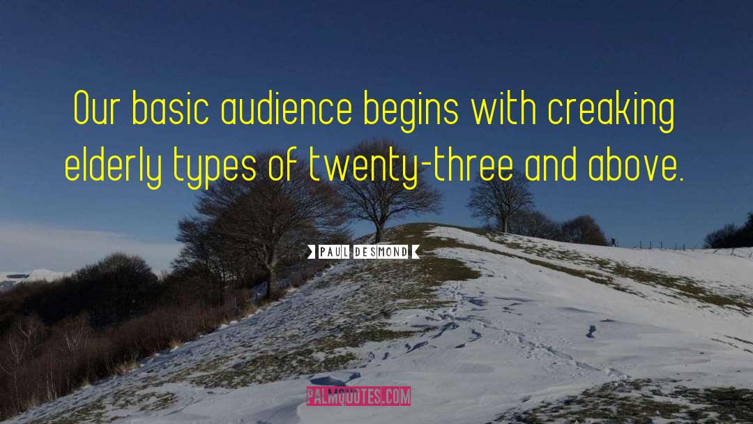 Paul Desmond Quotes: Our basic audience begins with