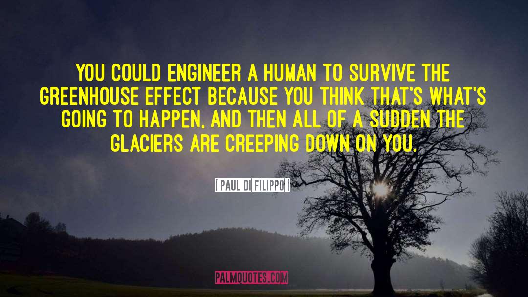 Paul Di Filippo Quotes: You could engineer a human