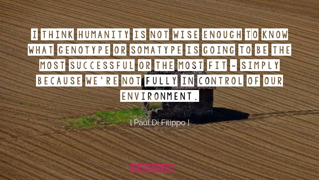 Paul Di Filippo Quotes: I think humanity is not