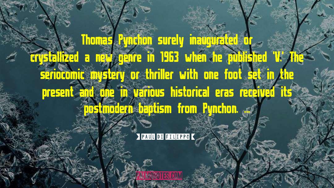 Paul Di Filippo Quotes: Thomas Pynchon surely inaugurated or