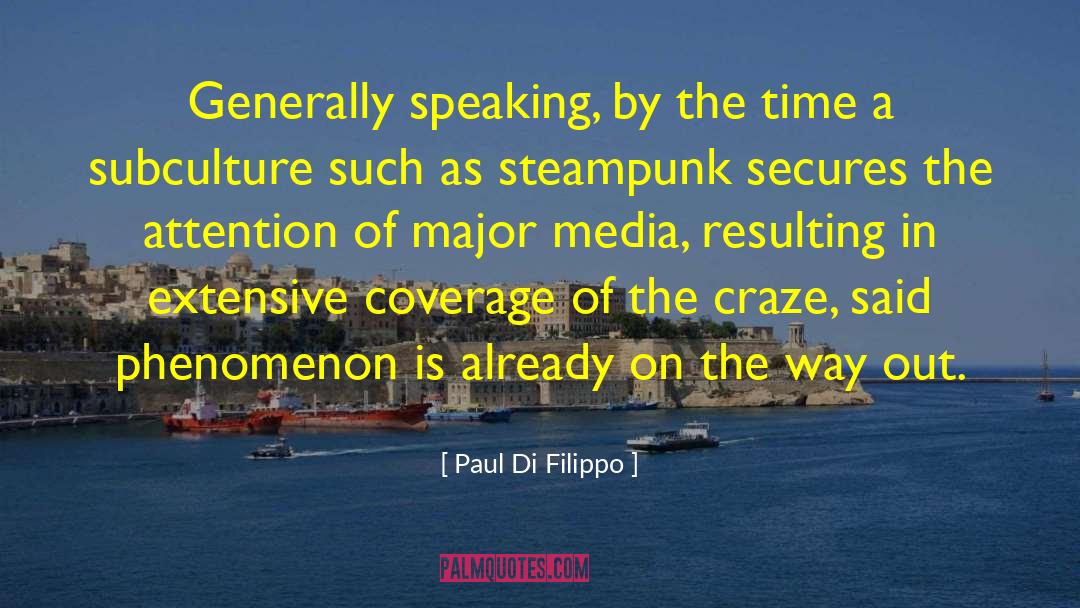 Paul Di Filippo Quotes: Generally speaking, by the time