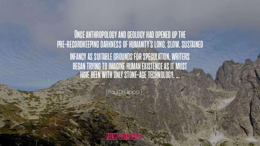 Paul Di Filippo Quotes: Once anthropology and geology had