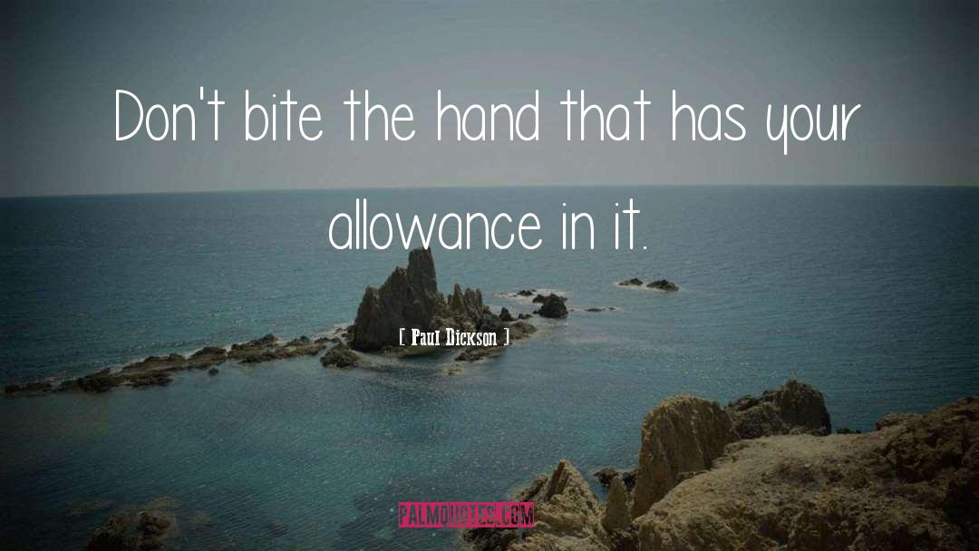 Paul Dickson Quotes: Don't bite the hand that