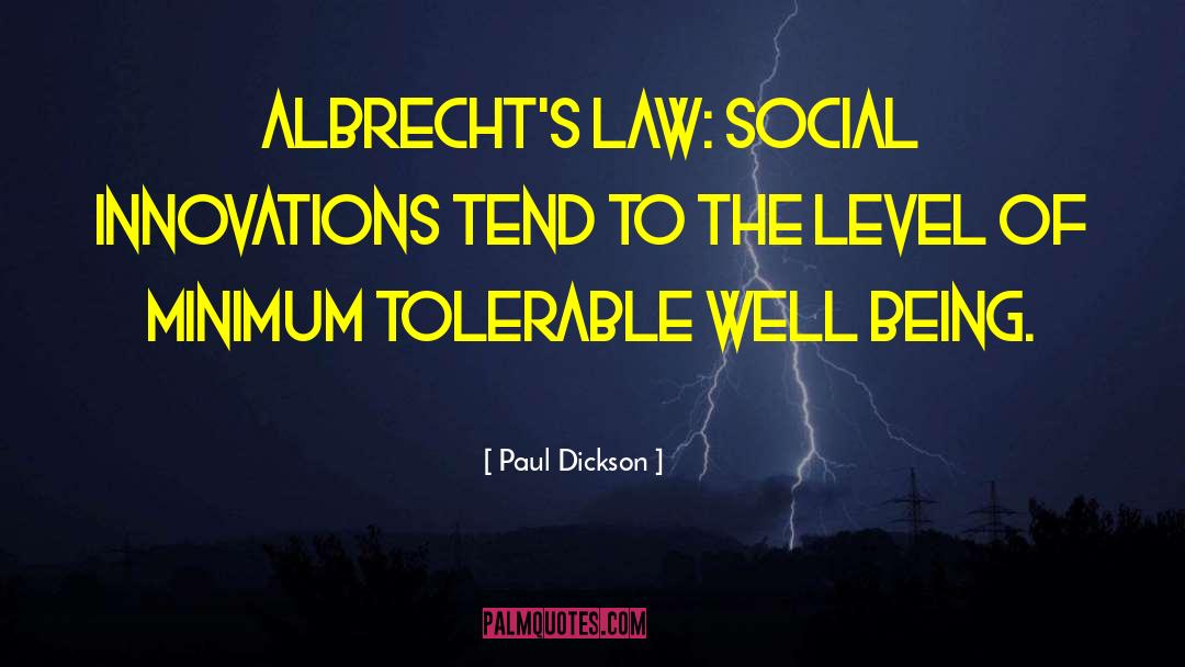 Paul Dickson Quotes: Albrecht's Law: Social innovations tend