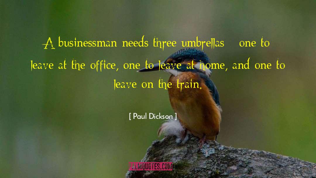 Paul Dickson Quotes: A businessman needs three umbrellas