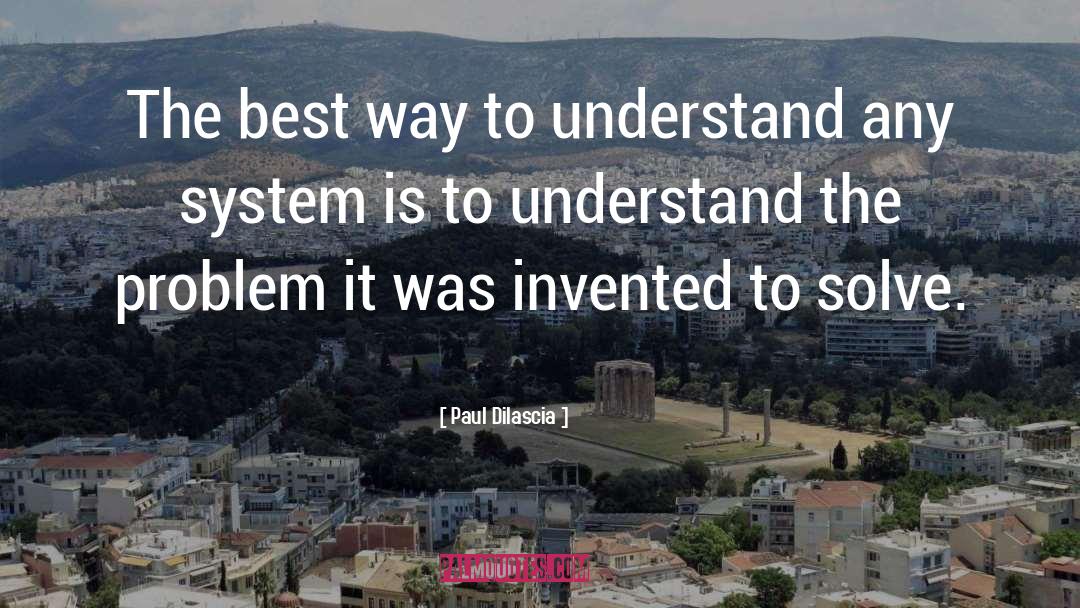 Paul Dilascia Quotes: The best way to understand