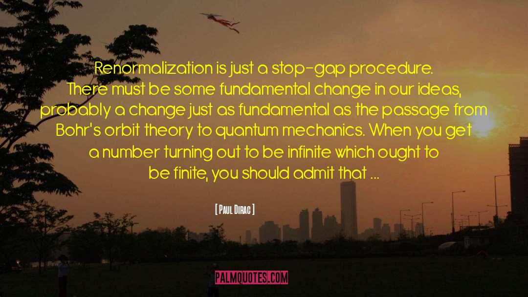 Paul Dirac Quotes: Renormalization is just a stop-gap