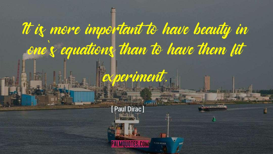Paul Dirac Quotes: It is more important to
