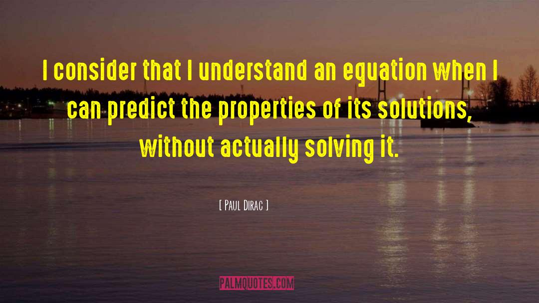 Paul Dirac Quotes: I consider that I understand