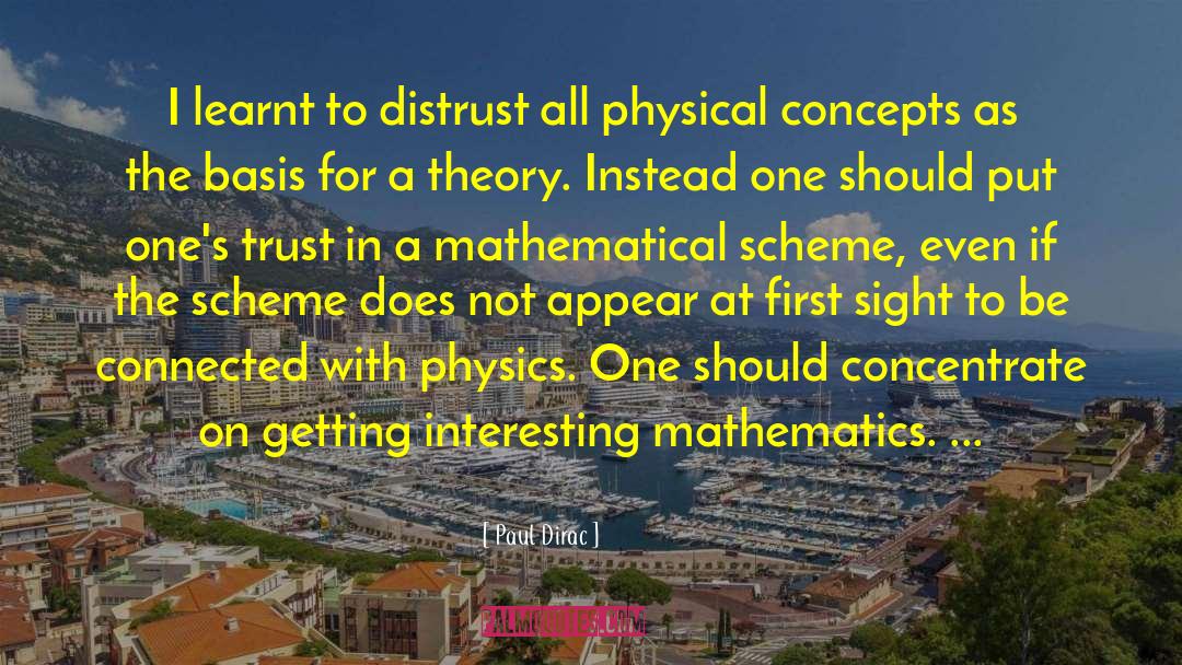 Paul Dirac Quotes: I learnt to distrust all