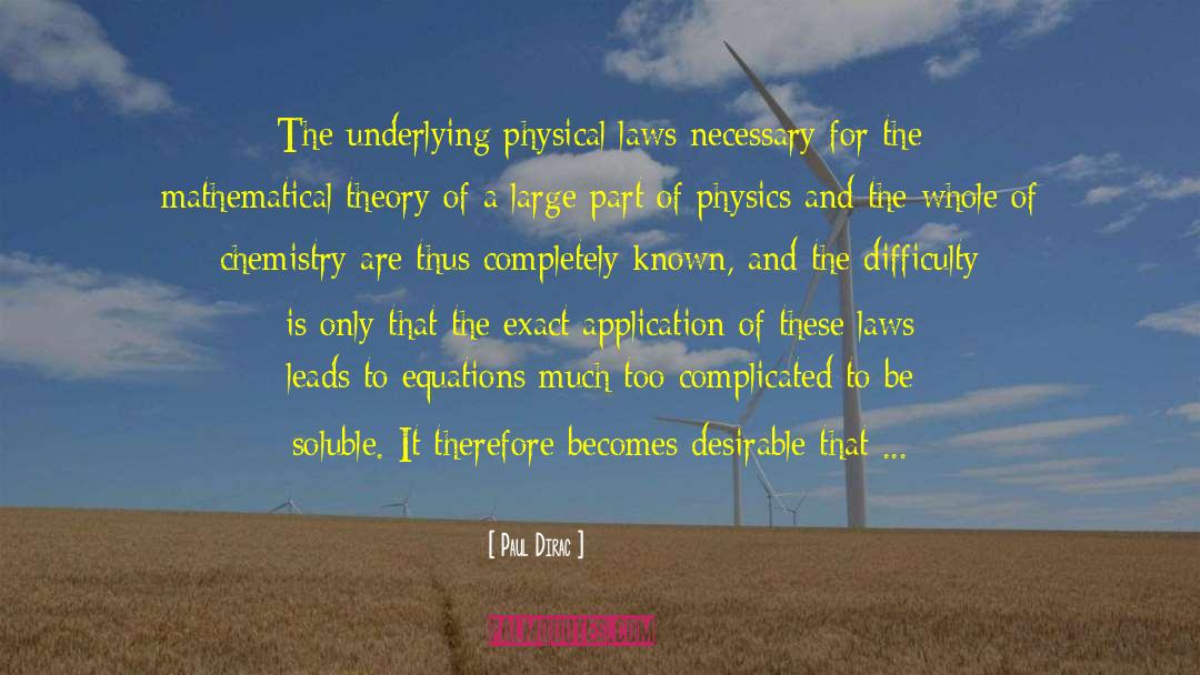 Paul Dirac Quotes: The underlying physical laws necessary