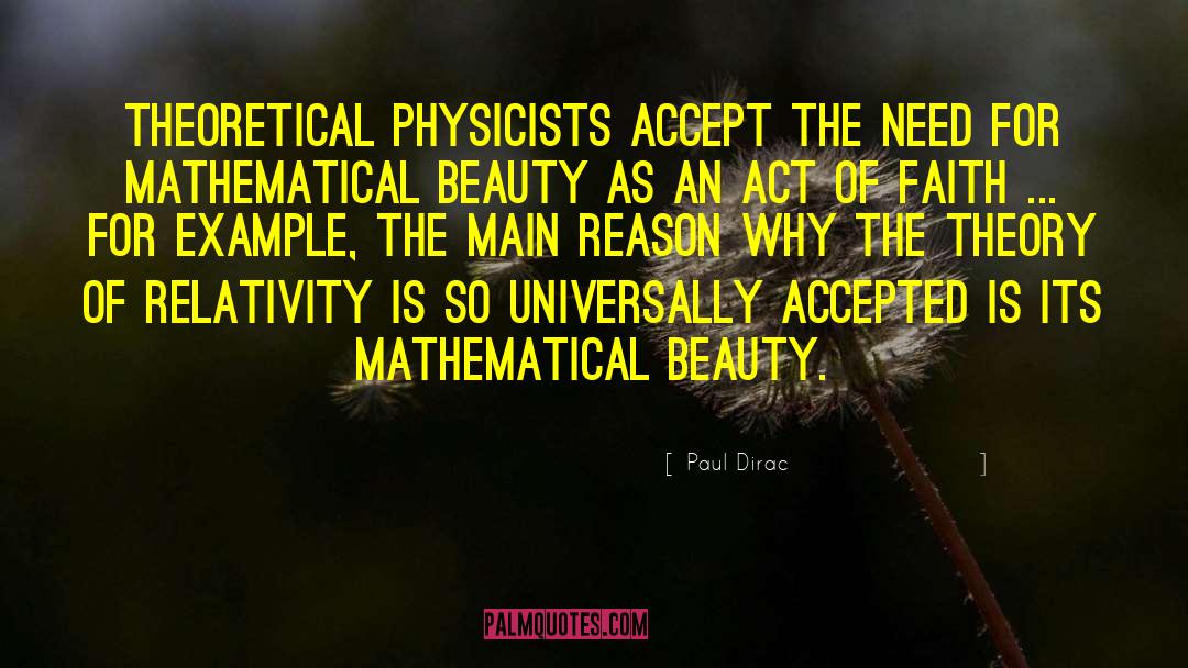 Paul Dirac Quotes: Theoretical physicists accept the need