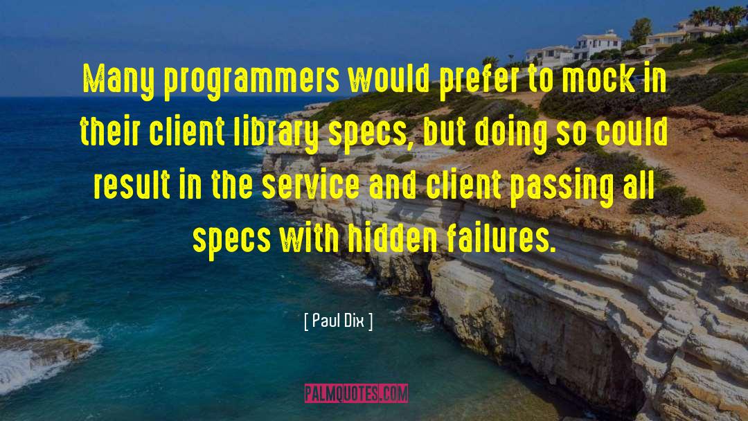 Paul Dix Quotes: Many programmers would prefer to