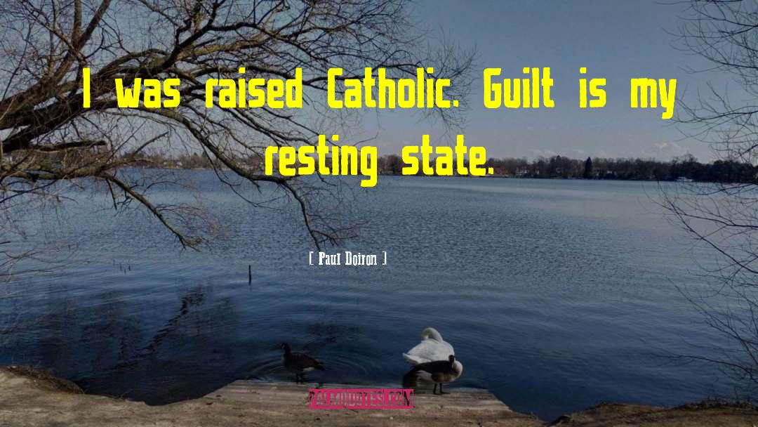 Paul Doiron Quotes: I was raised Catholic. Guilt