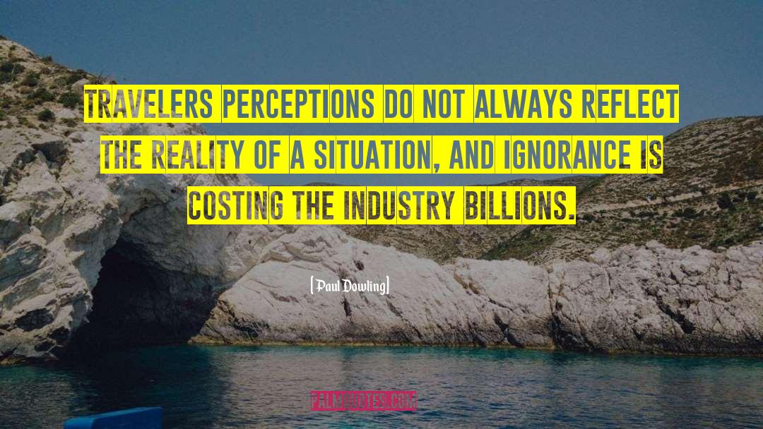 Paul Dowling Quotes: Travelers perceptions do not always