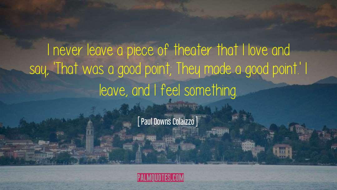 Paul Downs Colaizzo Quotes: I never leave a piece