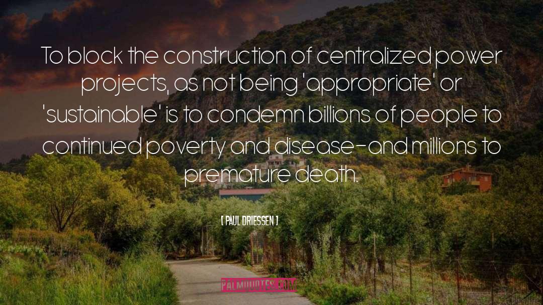 Paul Driessen Quotes: To block the construction of