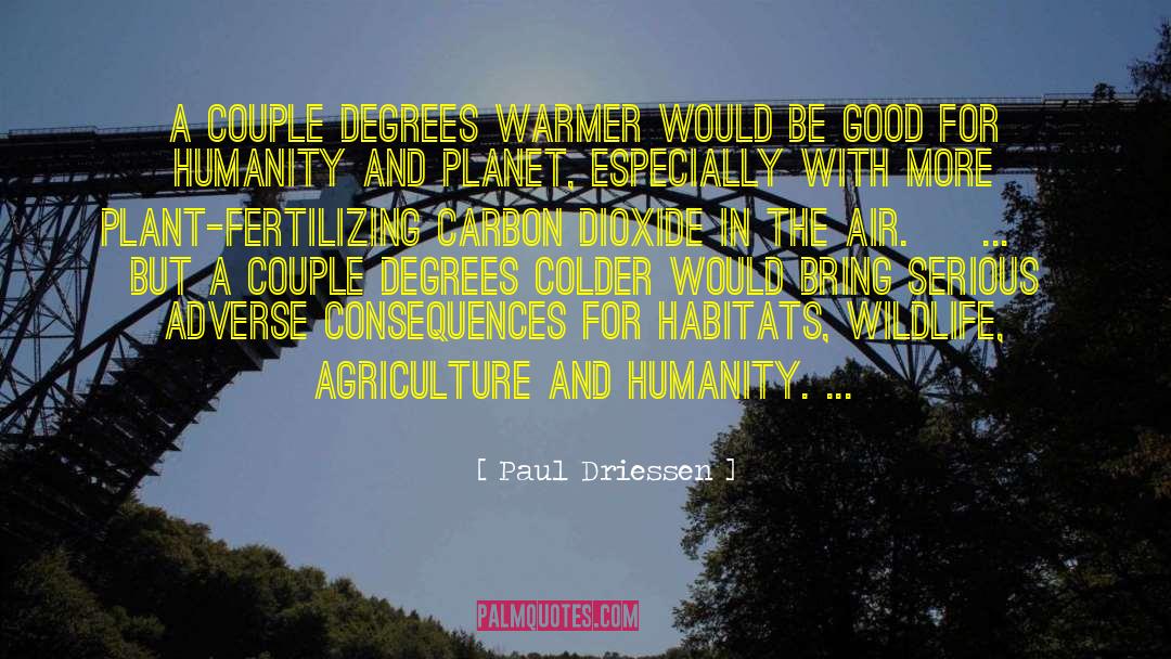 Paul Driessen Quotes: A couple degrees warmer would