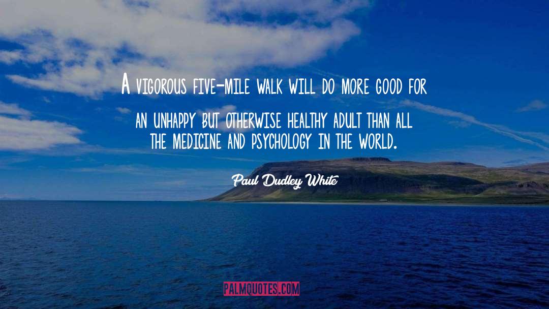 Paul Dudley White Quotes: A vigorous five-mile walk will