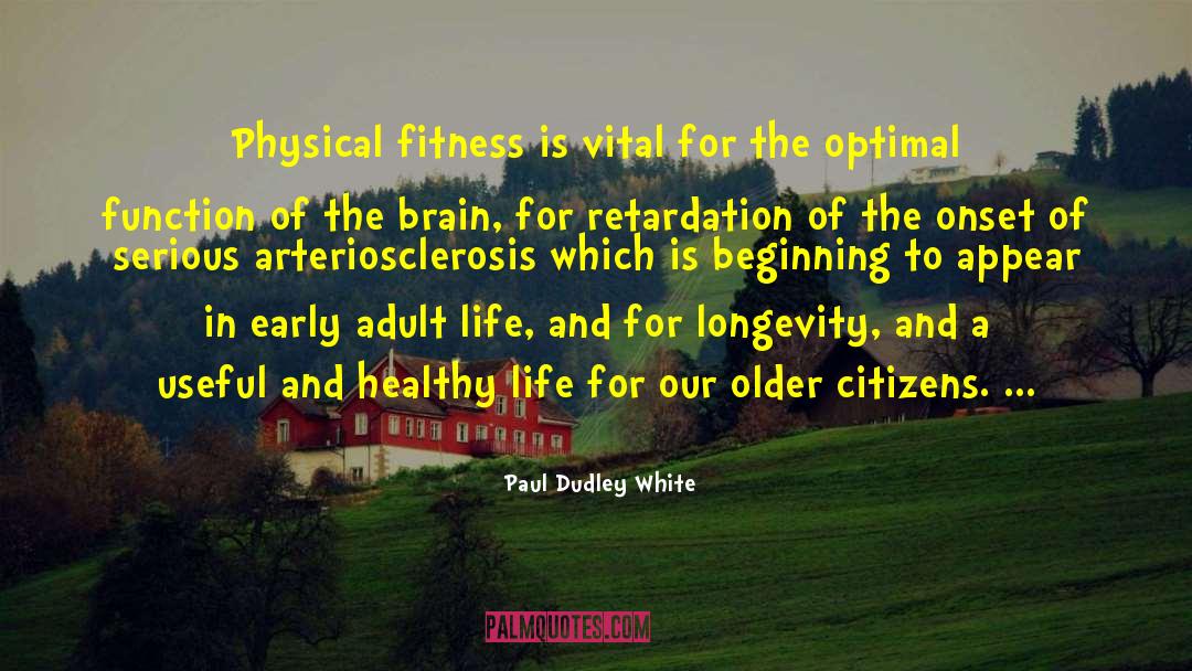 Paul Dudley White Quotes: Physical fitness is vital for