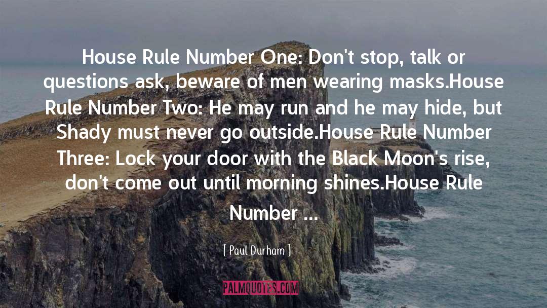 Paul Durham Quotes: House Rule Number One: Don't