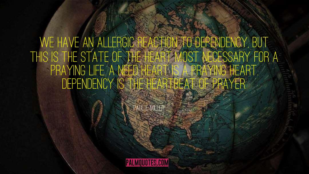 Paul E. Miller Quotes: We have an allergic reaction