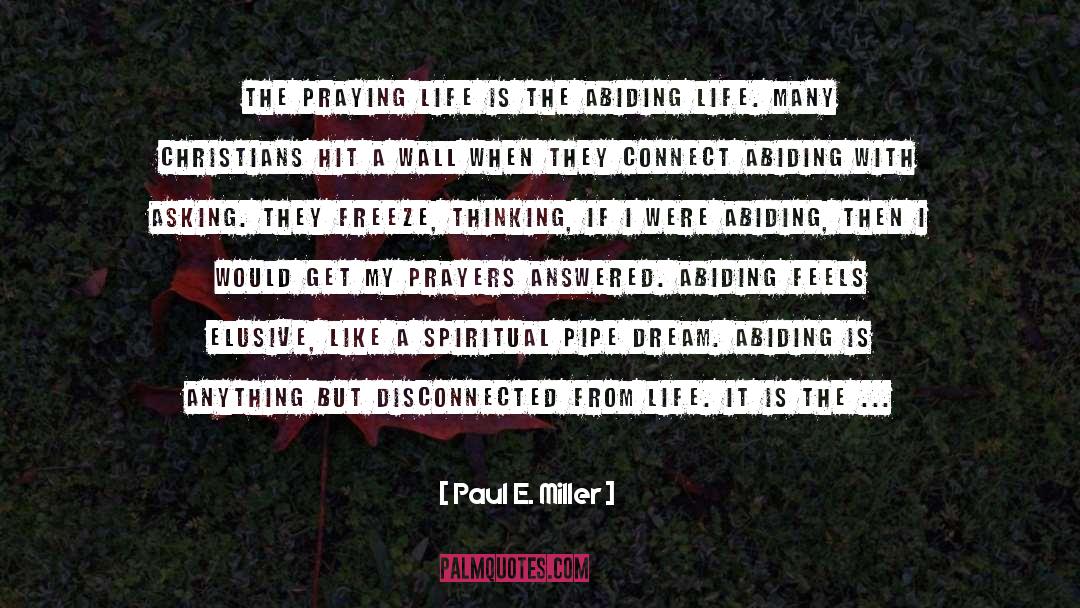 Paul E. Miller Quotes: The praying life is the