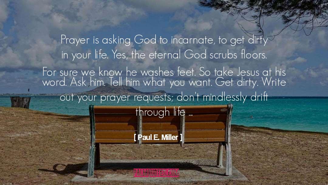 Paul E. Miller Quotes: Prayer is asking God to