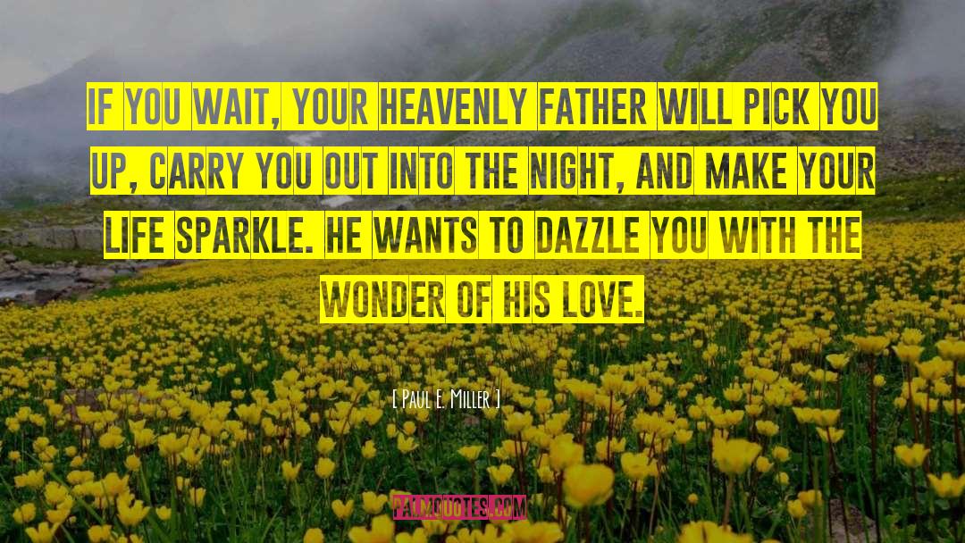 Paul E. Miller Quotes: If you wait, your heavenly