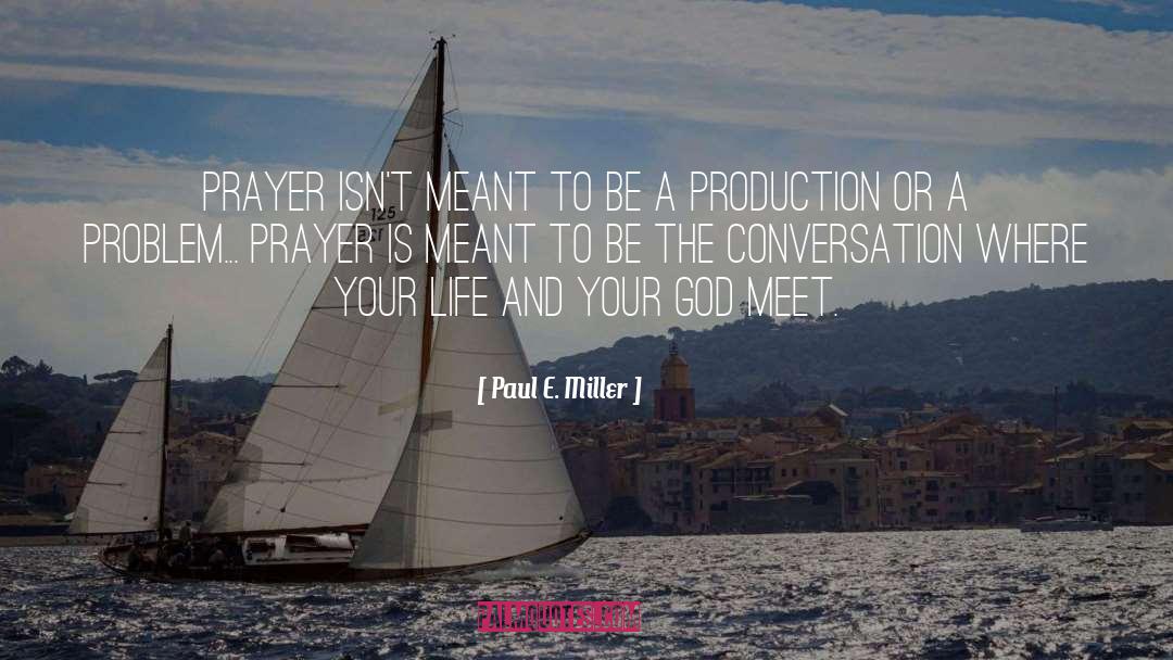 Paul E. Miller Quotes: Prayer isn't meant to be