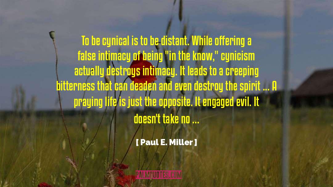 Paul E. Miller Quotes: To be cynical is to