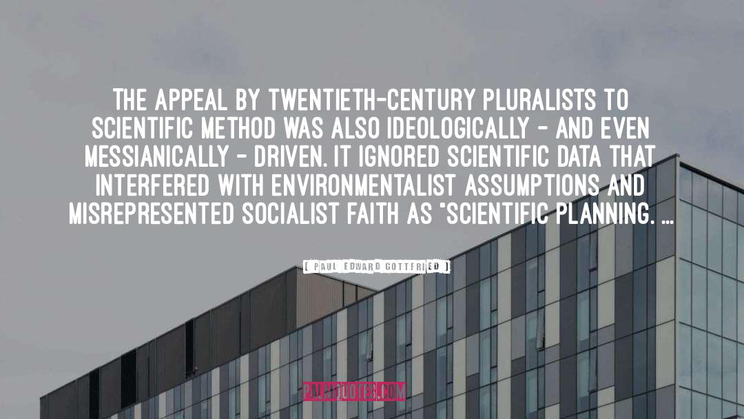 Paul Edward Gottfried Quotes: The appeal by twentieth-century pluralists