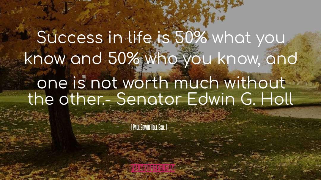 Paul Edwin Holl Esq. Quotes: Success in life is 50%