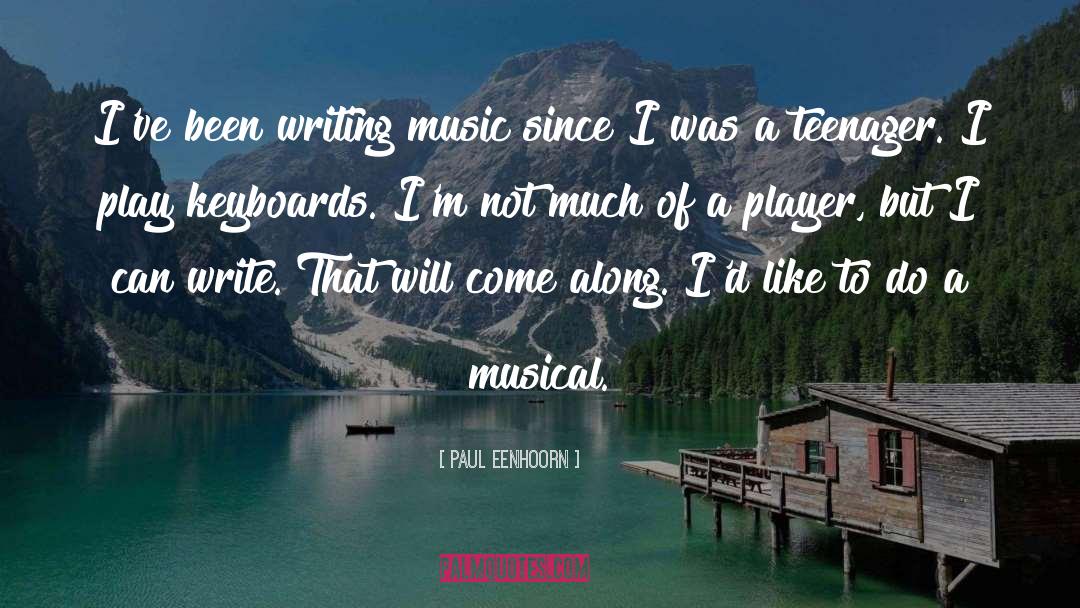 Paul Eenhoorn Quotes: I've been writing music since