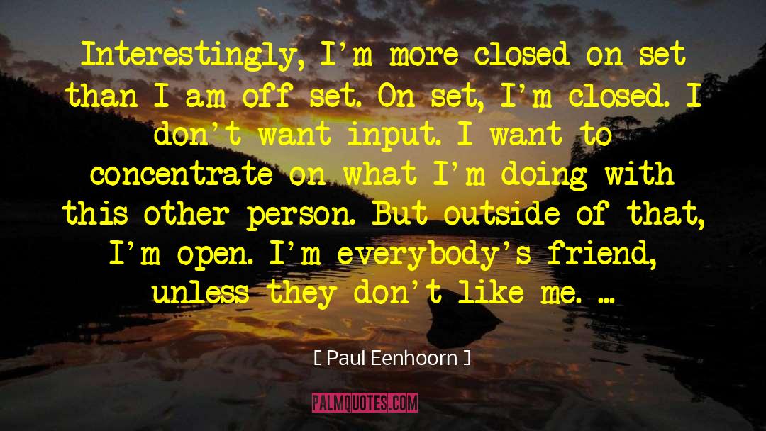 Paul Eenhoorn Quotes: Interestingly, I'm more closed on