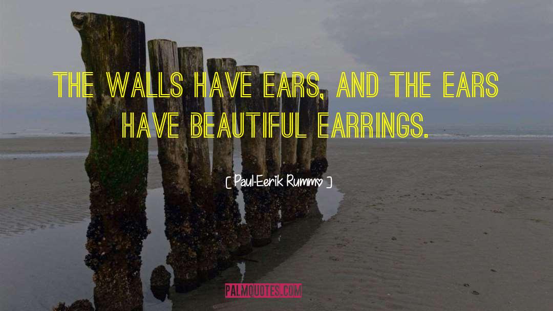 Paul-Eerik Rummo Quotes: The walls have ears, and