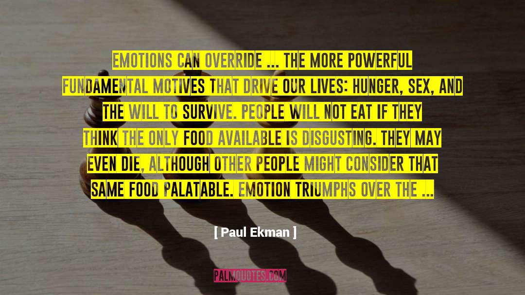 Paul Ekman Quotes: Emotions can override ... the
