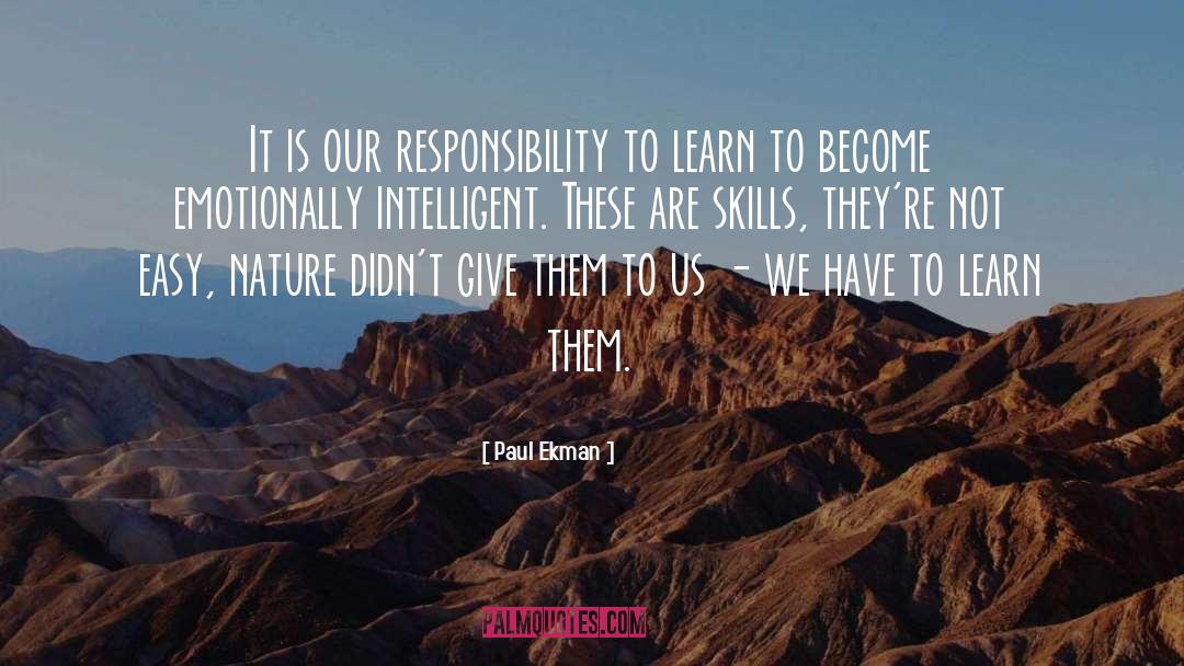 Paul Ekman Quotes: It is our responsibility to